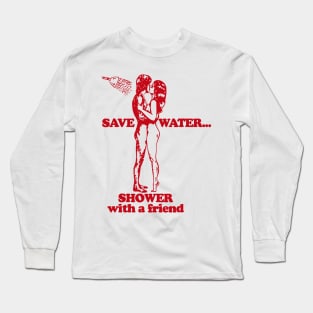 Save Water Shower With A Friend Long Sleeve T-Shirt